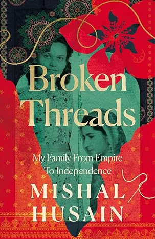 Broken Threads: My Family From Empire to Independence 