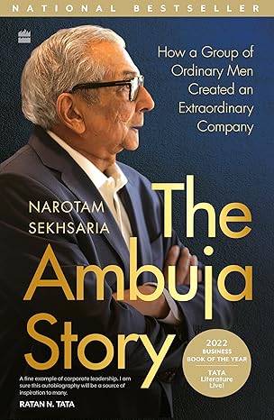 "The Ambuja Story How a Group of Ordinary Men Created an Extraordinary Company"
