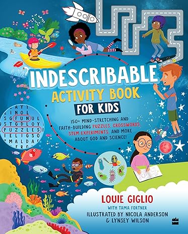 "Indescribable Activity Book for Kids 100+ Mind-Stretching and Faith-Building Puzzles, Crosswords, STEM Experiments, and More About God and Science!"