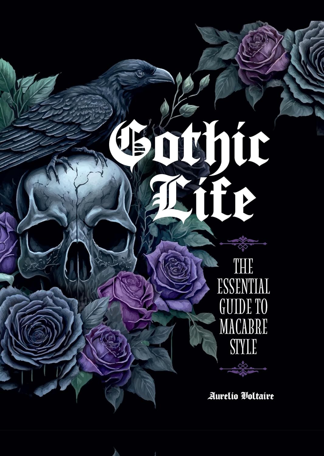 Gothic Life The Essential Guide to Macabre Style