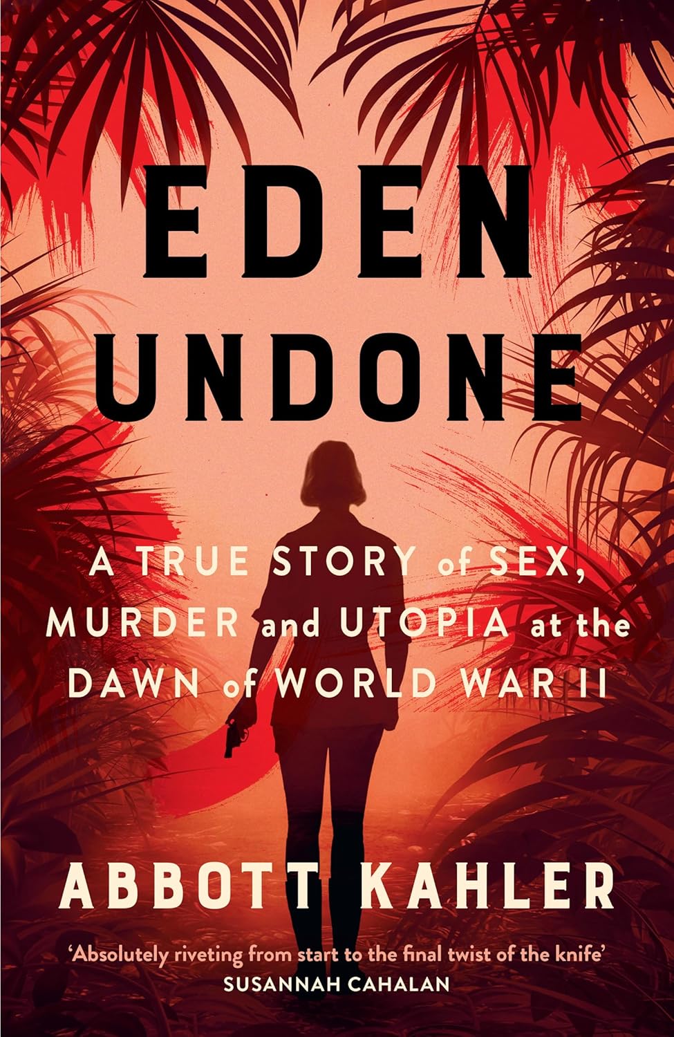 Eden Undone A True Story of Sex, Murder and Utopia at the Dawn of World War II
