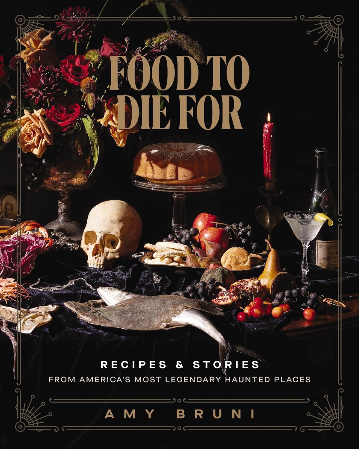 Food to Die For Recipes and Stories from America's Most Legendary Haunted Places