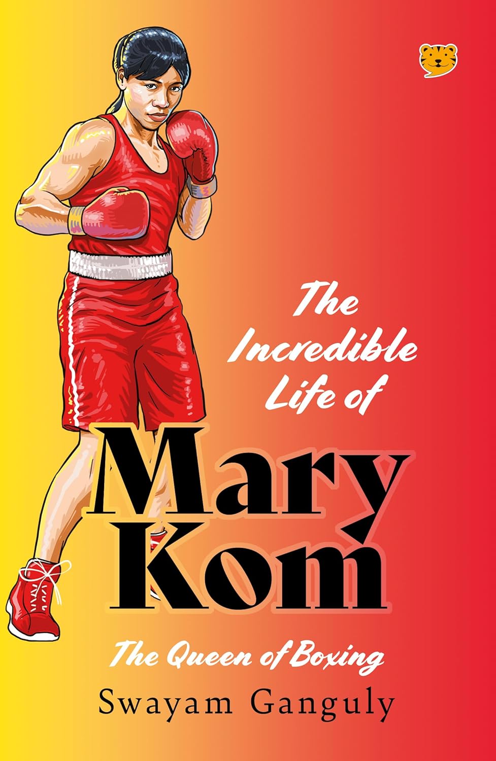 Incredible Life Of Mary Kom : The Queen Of Boxing