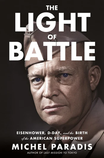 The Light of Battle Eisenhower, D-Day, and the Birth of the American Superpower