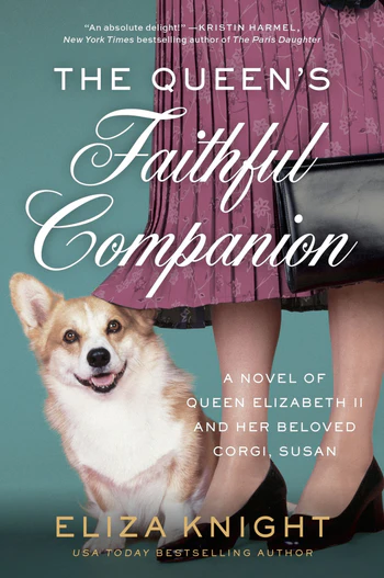 The Queen's Faithful Companion A Novel of Queen Elizabeth II and Her Beloved Corgi, Susan