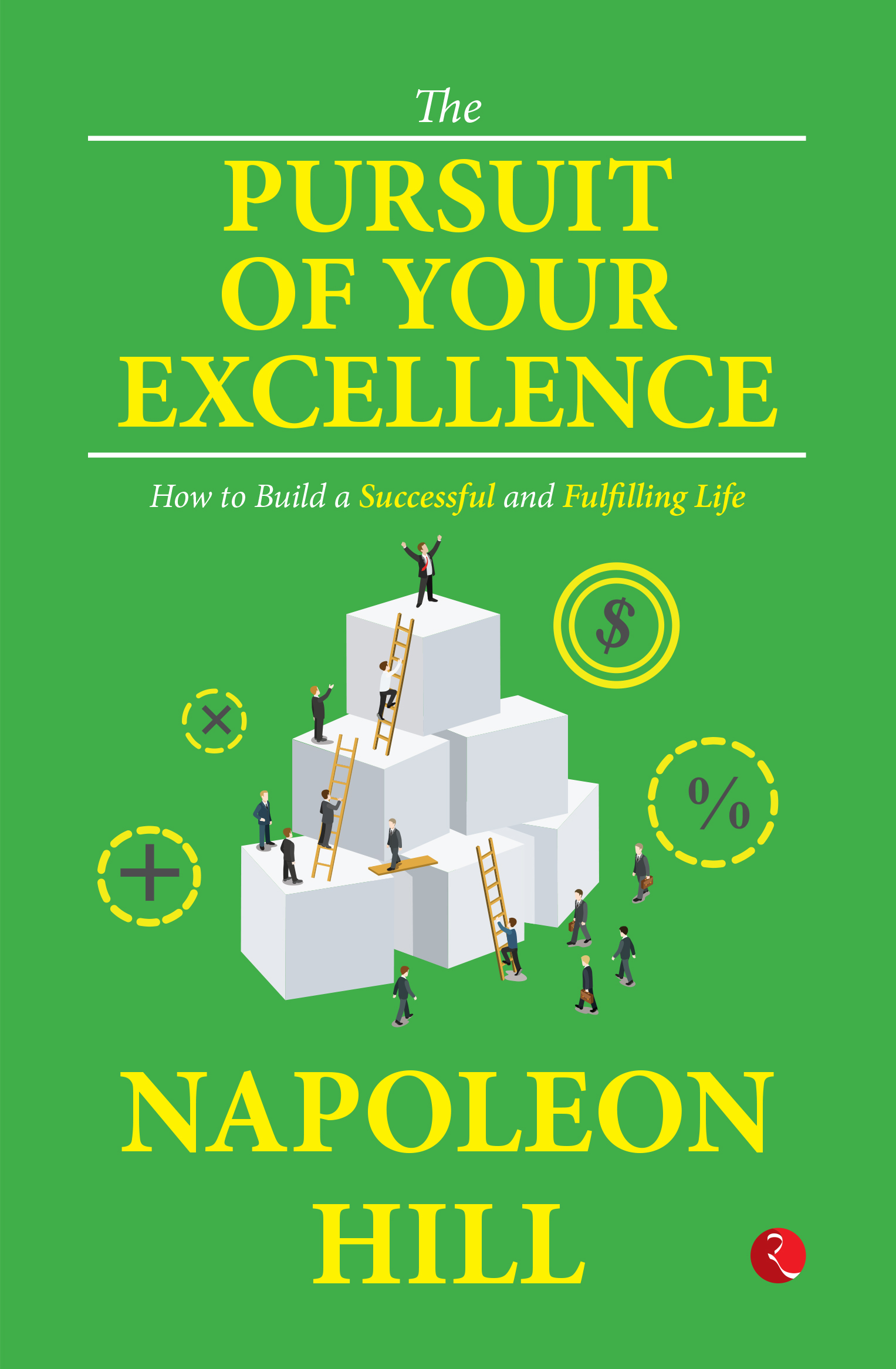 The Pursuit Of Your Excellence How To Build A Successful And Fulfilling Life