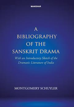 A Bibliography of the Sanskrit Drama: With an Introductory Sketch of the Dramatic Literature of India