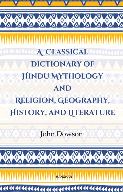A Classical Dictionary of Hindu Mythology and Religion, Geography History, and Literature