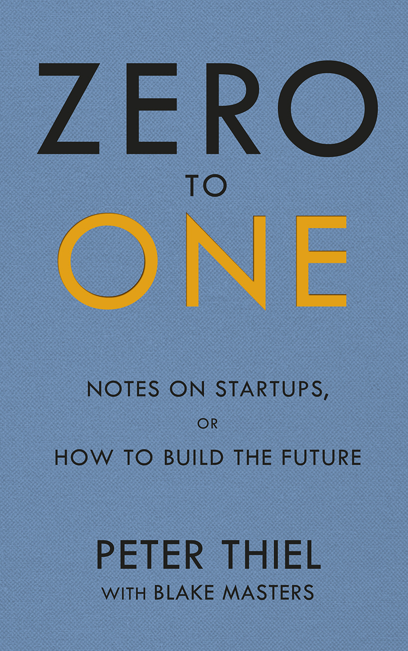 Zero to One Notes on Start Ups, or How to Build the Future
