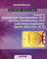Manual of Intrauterine Insemination (IUI) In Vitro Fertilization (IVF) and Intracytoplasmic Sperm Injection (ICSI)