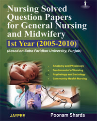 Nursing Solved Question Papers for General Nursing and Midwifery 1st Year 2005 – 2010