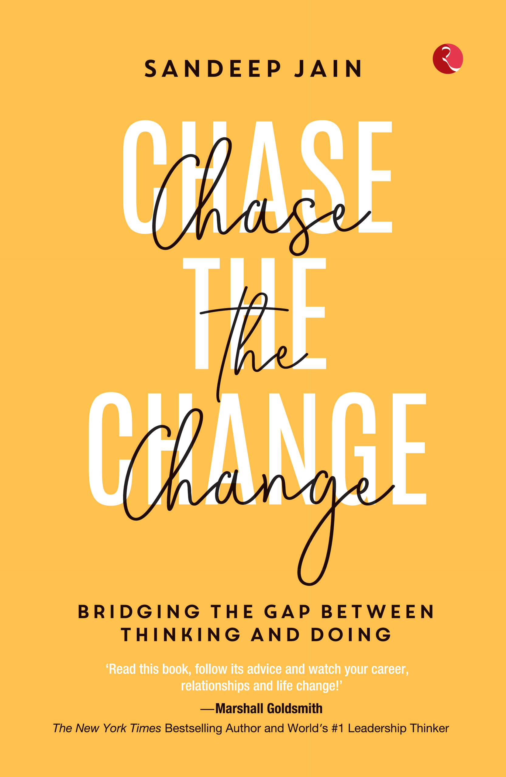 Chase The Change: Bridging The Gap Between Thinking And Doing