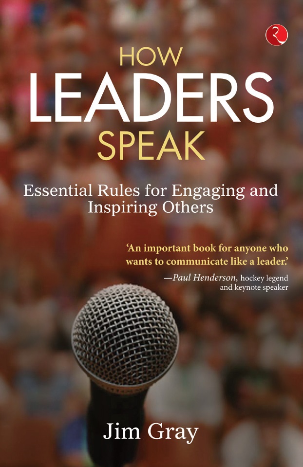 How Leaders Speak Essential Rules for Engaging and Inspiring Others