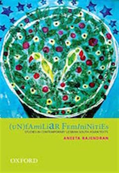 (Un) Familiar Femininities: Studies in Contemporary Lesbian South Asian Texts
