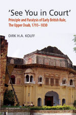 `See You in Court`: Principle and Paralysis of Early British Rule, The Upper Doab, 1793-1830