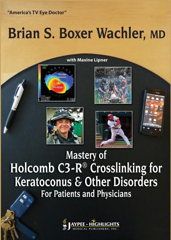 Mastery of Holcomb C3-R® Crosslinking for Keratoconus and Other Disorders: For Patients and Physicians