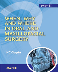 When, Why and Where in Oral and Maxillofacial Surgery (Part-II)