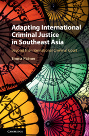 Adapting International Criminal Justice in Southeast Asia: Beyond The International Criminal Court