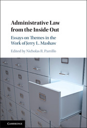 Administrative Law from the Inside Out : Essays on Themes in the Work of Jerry L.Mashaw