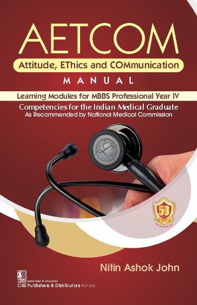 Aetcom attitude, ethics and communication  manual learning modules for mbbs professional year iv AETCOM Attitude, EThics and COMmunication MANUAL Learning Modules for MBBS Professional Year IV