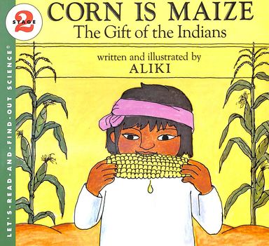 CORN IS MAIZE: THE GIFT OF THE INDIANS