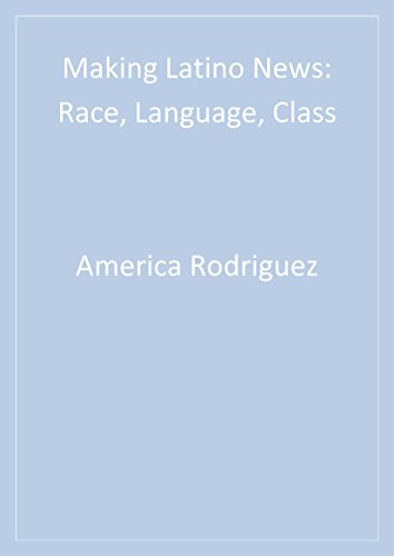 Making Latino News  Race, Language, Class