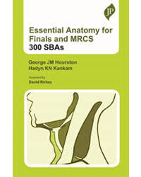 Essential Anatomy for Finals and MRCS : 300 SBAs