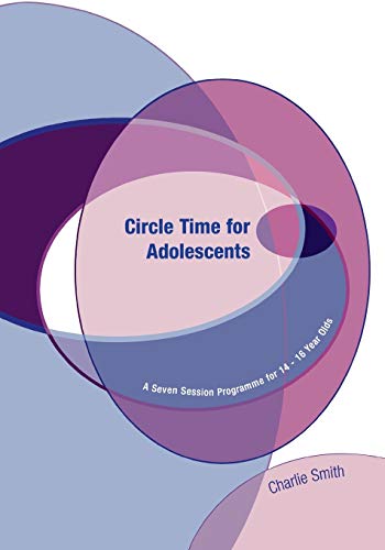 Circle Time for Adolescents  A Seven Session Programme for 14 to 16 Year Olds