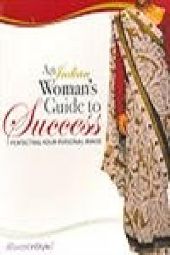 Indian Woman's Guide To Success An : Perfecting Your Personal Image