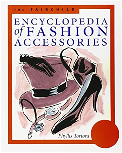 The Fairchild Encyclopedia Of Fashion Accessories