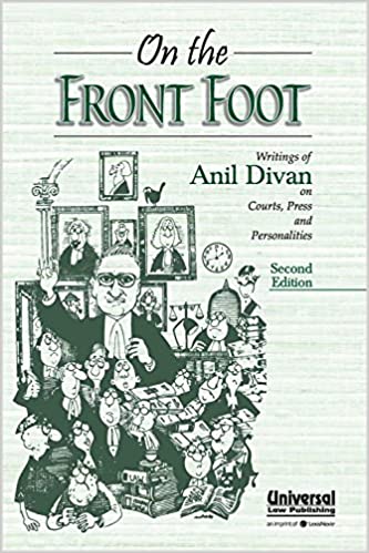 On the Front Foot- Writings of Anil Divan on Courts, Press and Personalities