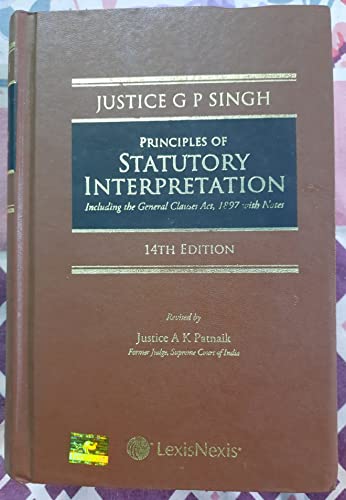 Principles of Statutory Interpretation (also includingGeneral Clauses Act, 1897 with notes)