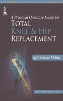 A Practical Operative Guide For Total Knee And Hip Replacement