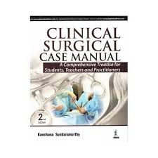 Clinical Surgical Case Manual (A Comprehensive Treatise for Students, Teachers and Practitioners)