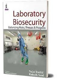 Laboratory Biosecurity: Balancing Risks, Threats and Progress
