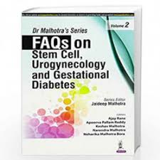 Dr Malhotra'S Series Faqs On Stem Cell, Urogynecology And Gestational Diabetes Vol.2