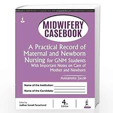 Midwifery Casebook: A Practical Record of Maternal and Newborn Nursing for GNM Students With Important Notes on Care of Mother and Newborn