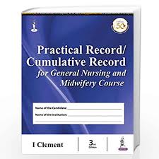 Practical Record/Cumulative Record for General Nursing and Midwifery Course