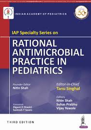 IAP Specialty Series on Rational Antimicrobial Practice in Pediatrics (Indian Academy of Pediatrics)