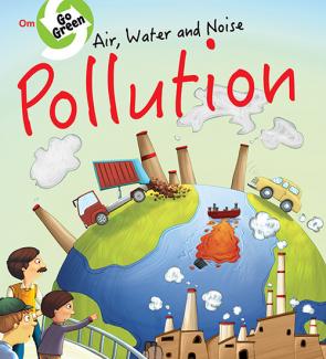 GO GREEN: AIR WATER AND NOISE POLLUTION