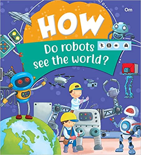 SQUARE BOOK: HOW DO ROBOTS SEE THE WORLD?