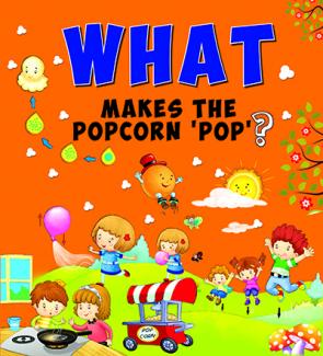 SQUARE BOOK: WHAT MAKES THE POPCORN POP ?
