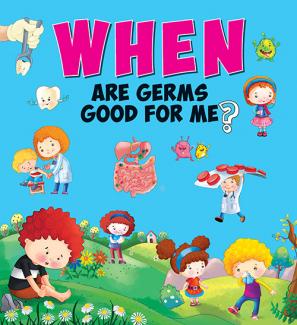SQUARE BOOK: When ARE GERMS GOOD FOR ME?
