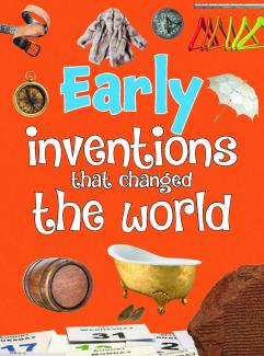 AMAZING INVENTIONS: EARLY  INVENTIONS  THAT CHANGED THE WORLD