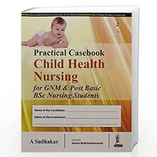 Practical Casebook Child Health Nursing For Gnm & Post Basic Bsc Nursing Students