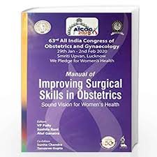 Manual of Improving Surgical Skills in Obstetrics: Sound Vision for Women’s Health (63rd All India Congress of Obstetrics and Gynaecology [AICOG] 2020)
