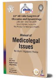 Manual of Medicolegal Issues: No More Litigations Please(63rd All India Congress of Obstetrics and Gynaecology [AICOG] 2020)