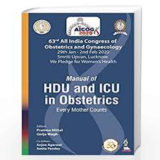 Manual of HDU and ICU in Obstetrics: Every Mother Counts (63rd All India Congress of Obstetrics and Gynaecology [AICOG] 2020)
