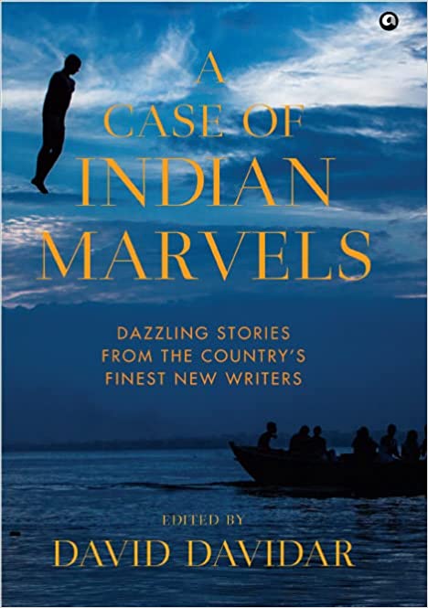 A Case Of Indian Marvels: Dazzling Stories From The Country?s Finest New Writers