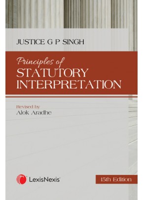 Principles of Statutory Interpretation (also includingGeneral Clauses Act, 1897 with notes)